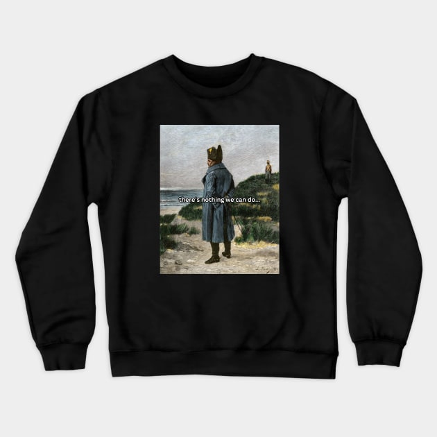 Napoleon Meme There's Nothing We Can Do Crewneck Sweatshirt by MazeMazeMaze